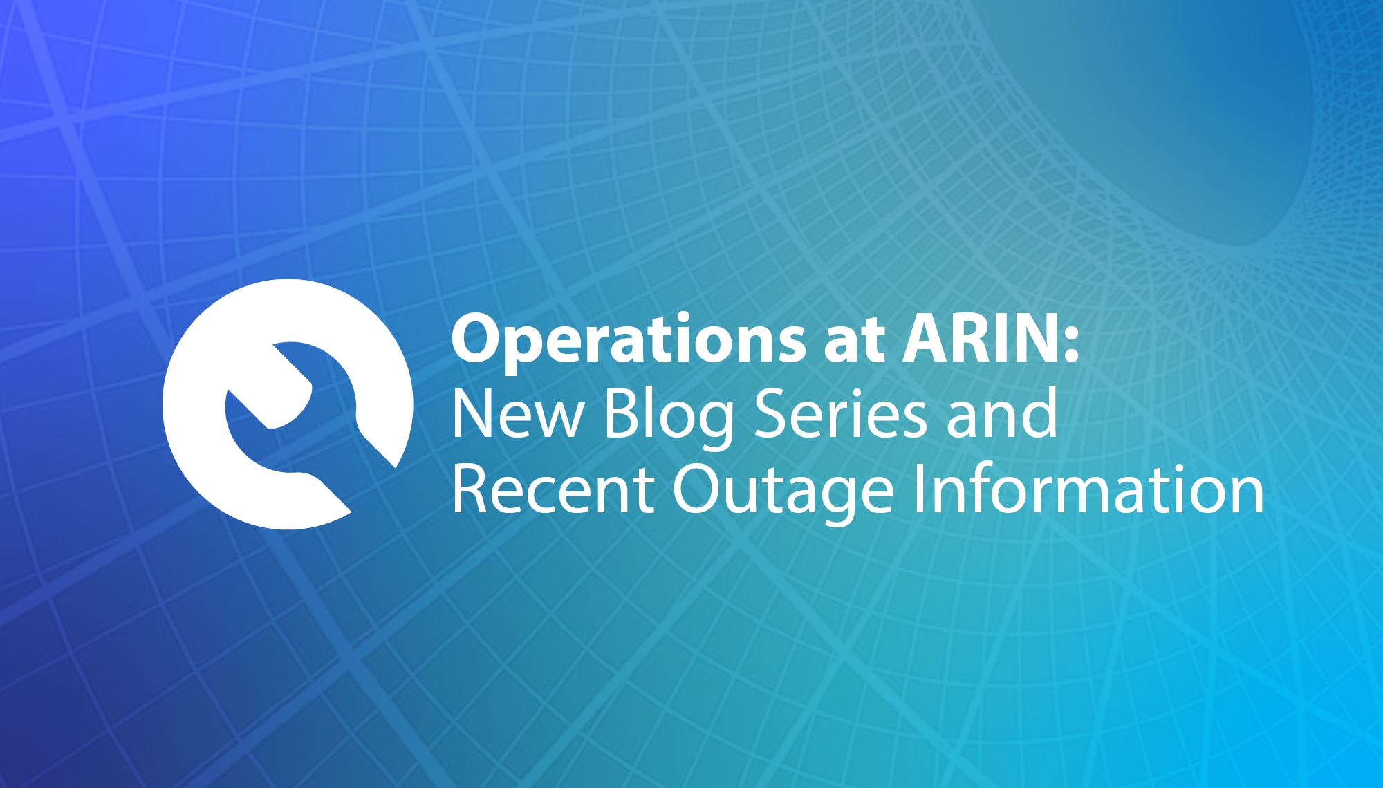 Operations at ARIN: New Blog Series and Recent Outage Information