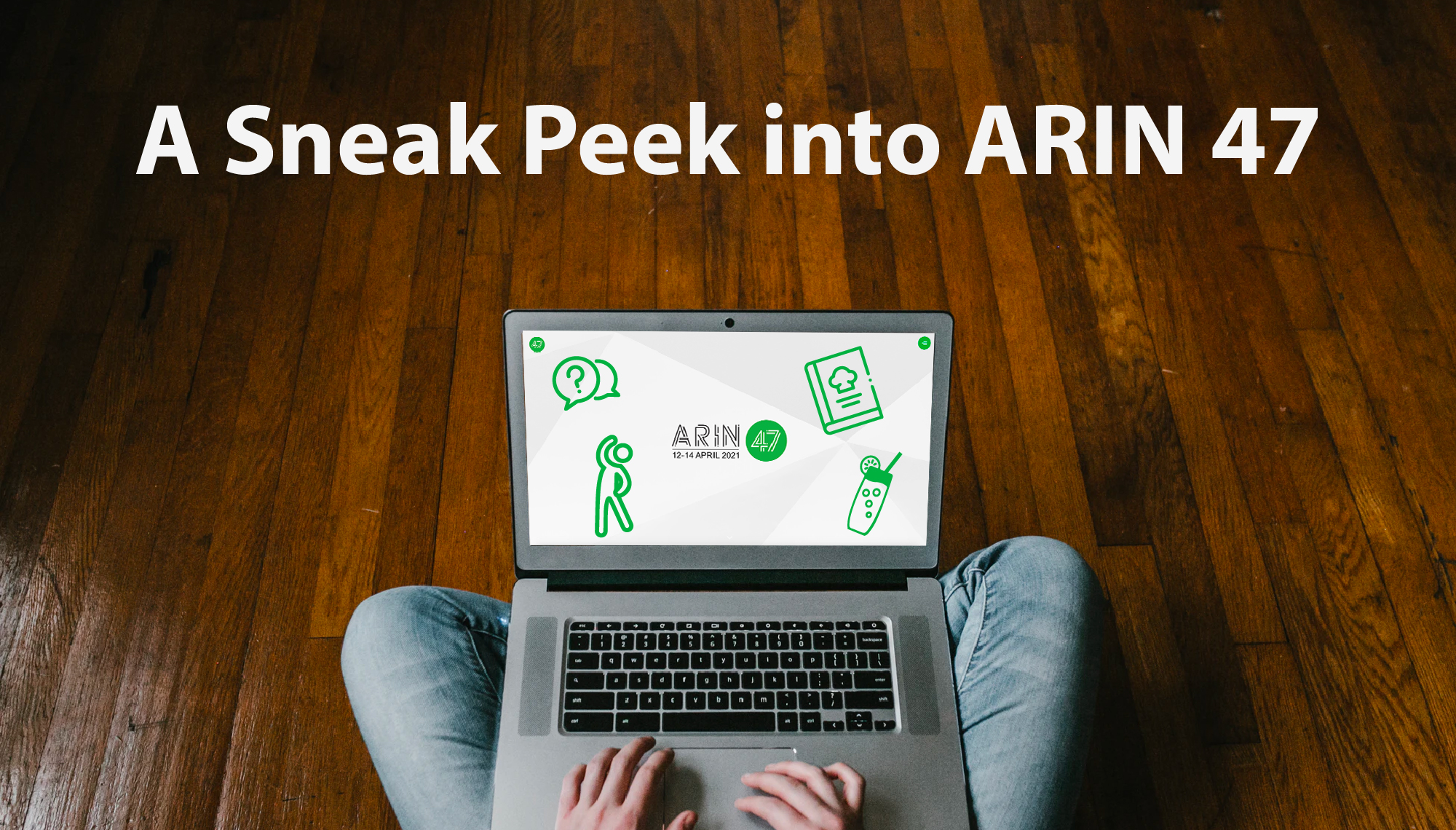 A Sneak Peek at ARIN 47