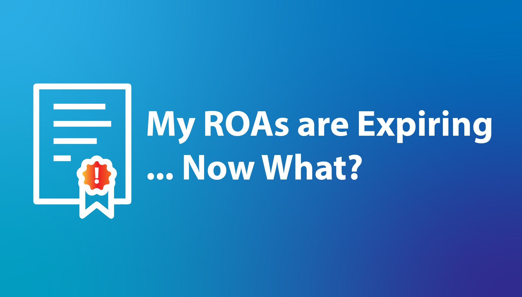 My ROAs Are Expiring ... Now What?
