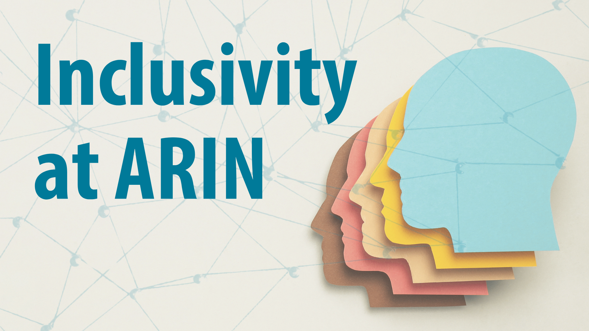 Read the blog Inclusivity at ARIN: Building a Supportive Organization and Community